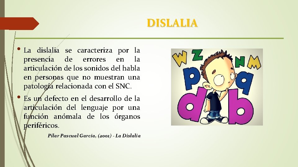 DISLALIA • La dislalia se caracteriza por la presencia de errores en la articulación