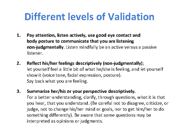 Different levels of Validation 1. Pay attention, listen actively, use good eye contact and