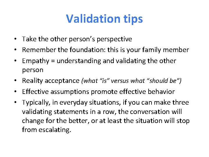 Validation tips • Take the other person’s perspective • Remember the foundation: this is