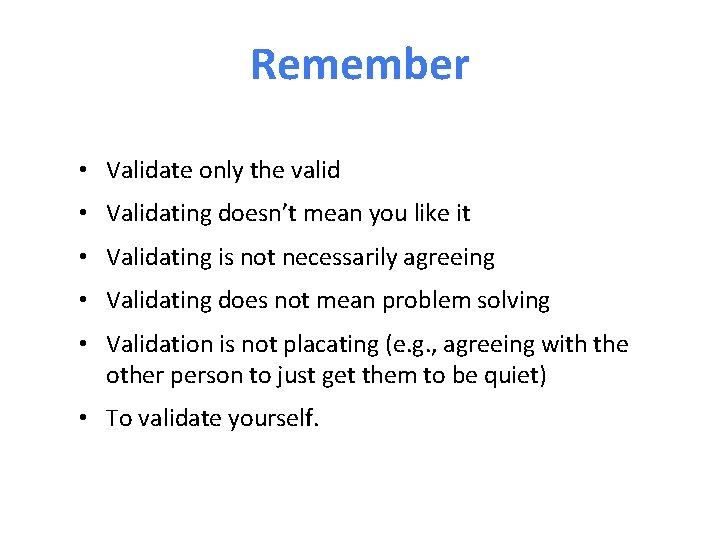 Remember • Validate only the valid • Validating doesn’t mean you like it •