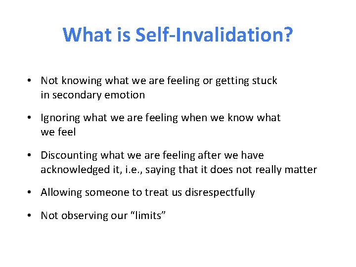 What is Self-Invalidation? • Not knowing what we are feeling or getting stuck in