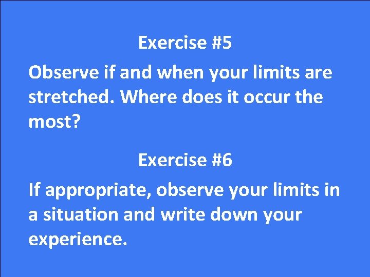 Exercise #5 Observe if and when your limits are stretched. Where does it occur