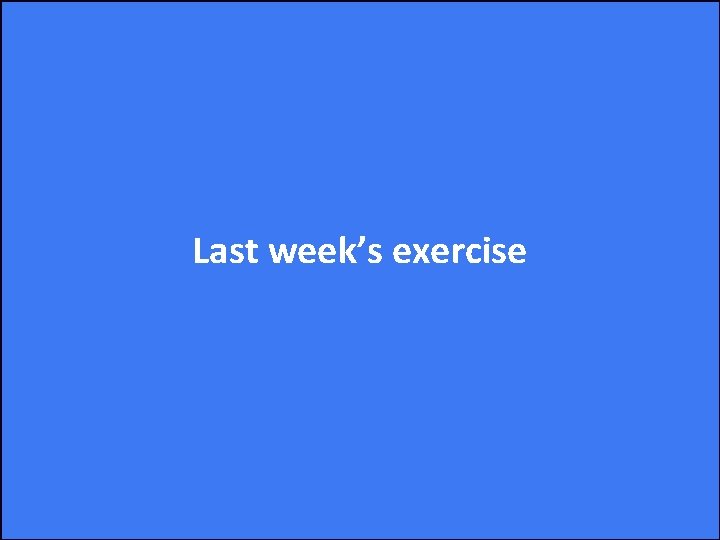 Last week’s exercise 