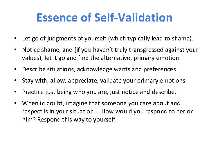 Essence of Self-Validation • Let go of judgments of yourself (which typically lead to
