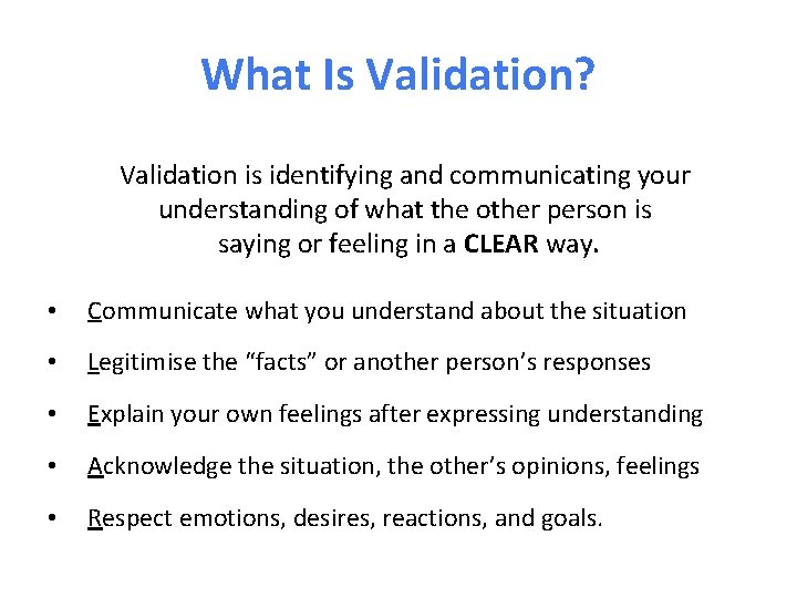 What Is Validation? Validation is identifying and communicating your understanding of what the other