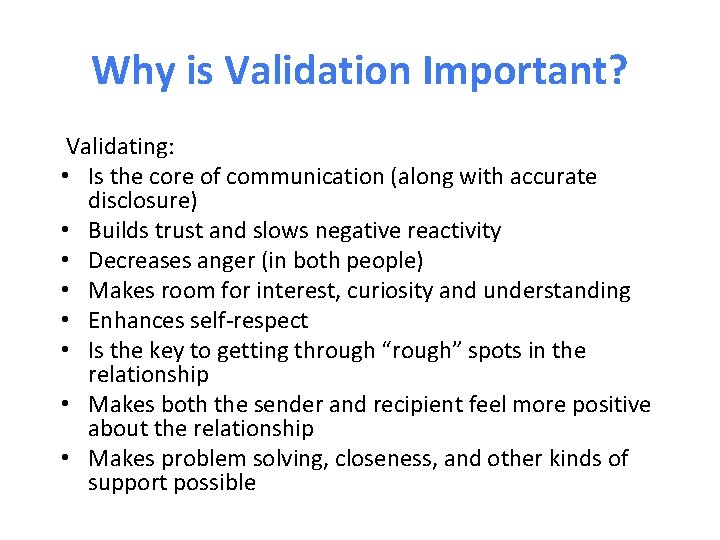 Why is Validation Important? Validating: • Is the core of communication (along with accurate