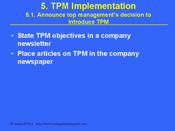 5. TPM Implementation 5. 1. Announce top management’s decision to introduce TPM • State