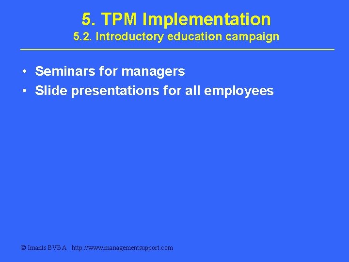 5. TPM Implementation 5. 2. Introductory education campaign • Seminars for managers • Slide