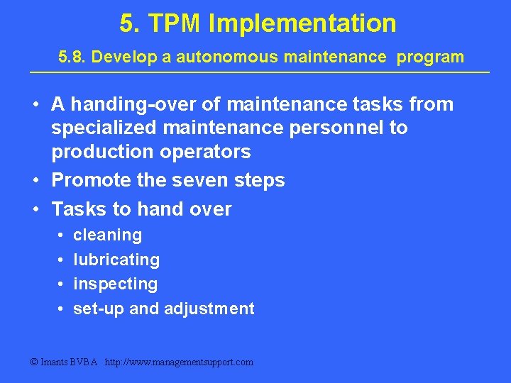 5. TPM Implementation 5. 8. Develop a autonomous maintenance program • A handing-over of