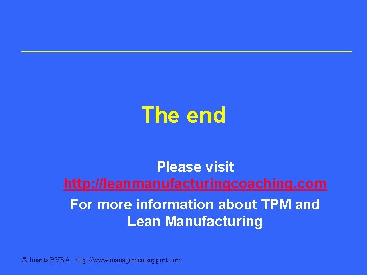 The end Please visit http: //leanmanufacturingcoaching. com For more information about TPM and Lean The end Please visit http: //leanmanufacturingcoaching. com For more information about TPM and Lean
