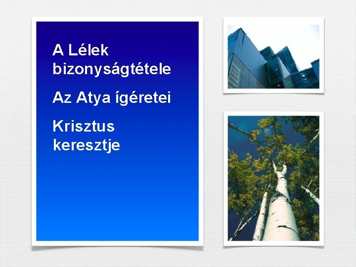 A Lélek bizonyságtétele Az Atya ígéretei Krisztus keresztje A Lélek bizonyságtétele Az Atya ígéretei Krisztus keresztje