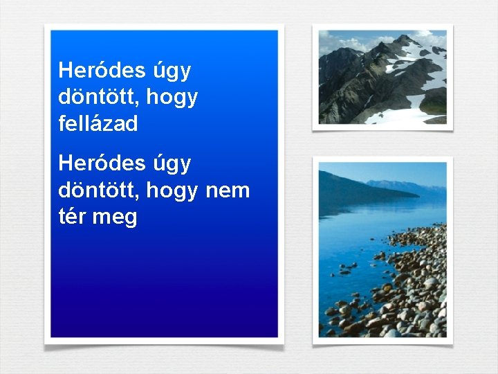 Heródes úgy döntött, hogy fellázad Heródes úgy döntött, hogy nem tér meg 