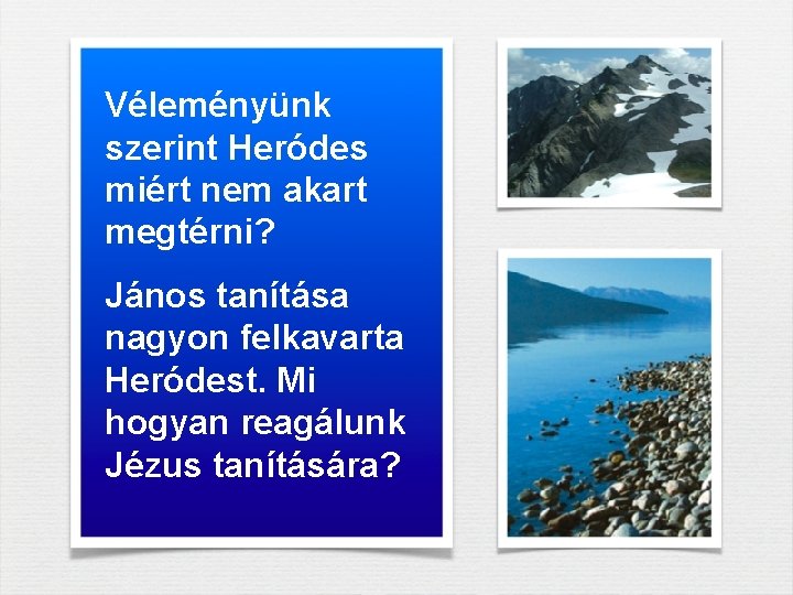 Véleményünk szerint Heródes miért nem akart megtérni? János tanítása nagyon felkavarta Heródest. Mi hogyan Véleményünk szerint Heródes miért nem akart megtérni? János tanítása nagyon felkavarta Heródest. Mi hogyan