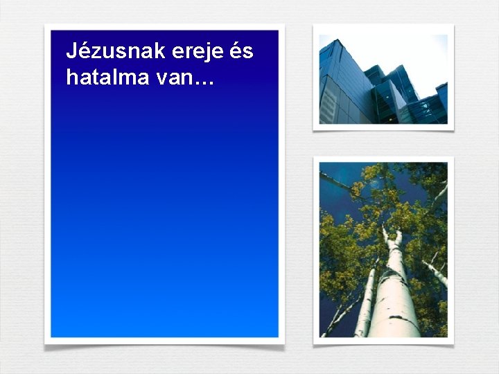 Jézusnak ereje és hatalma van… Jézusnak ereje és hatalma van…