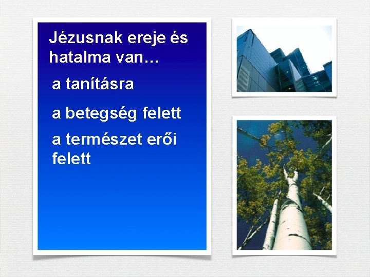 Jézusnak ereje és hatalma van… a tanításra a betegség felett a természet erői felett Jézusnak ereje és hatalma van… a tanításra a betegség felett a természet erői felett