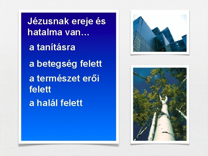 Jézusnak ereje és hatalma van… a tanításra a betegség felett a természet erői felett Jézusnak ereje és hatalma van… a tanításra a betegség felett a természet erői felett