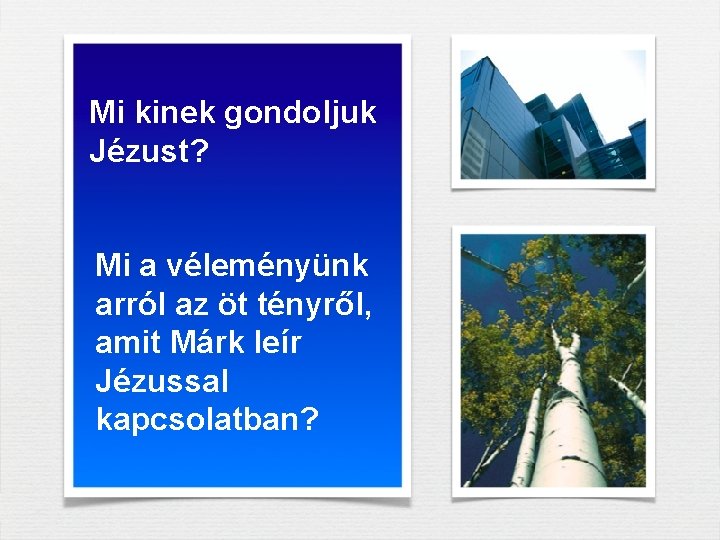 Mi kinek gondoljuk Jézust? Mi a véleményünk arról az öt tényről, amit Márk leír Mi kinek gondoljuk Jézust? Mi a véleményünk arról az öt tényről, amit Márk leír