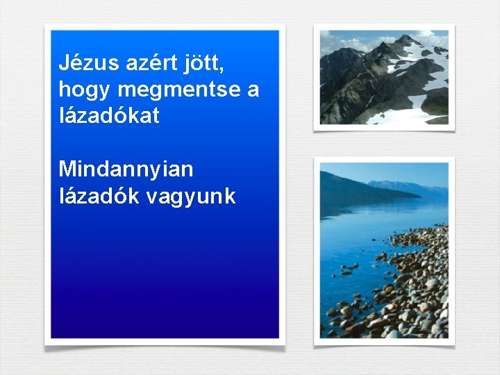 Jézus azért jött, hogy megmentse a lázadókat Mindannyian lázadók vagyunk Jézus azért jött, hogy megmentse a lázadókat Mindannyian lázadók vagyunk