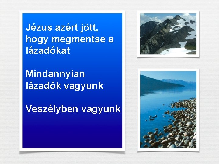 Jézus azért jött, hogy megmentse a lázadókat Mindannyian lázadók vagyunk Veszélyben vagyunk 