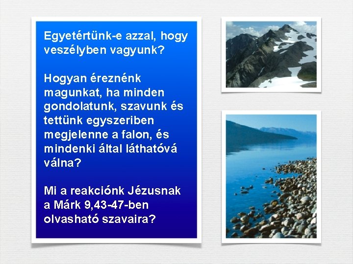 Egyetértünk-e azzal, hogy veszélyben vagyunk? Hogyan éreznénk magunkat, ha minden gondolatunk, szavunk és tettünk Egyetértünk-e azzal, hogy veszélyben vagyunk? Hogyan éreznénk magunkat, ha minden gondolatunk, szavunk és tettünk