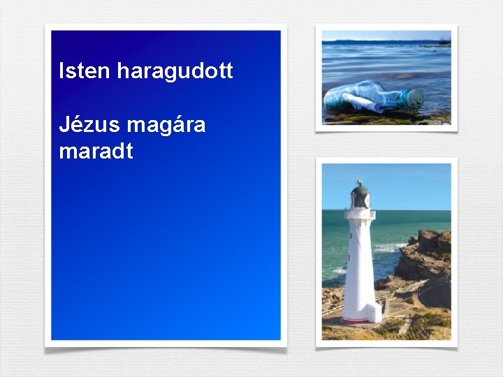 Isten haragudott Jézus magára maradt 