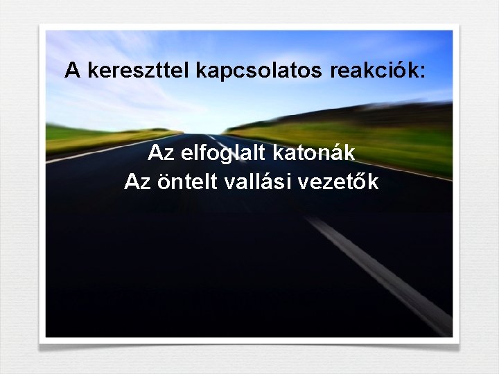 A kereszttel kapcsolatos reakciók: Az elfoglalt katonák Az öntelt vallási vezetők 