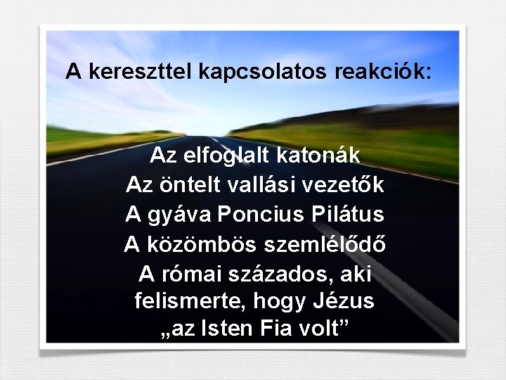 A kereszttel kapcsolatos reakciók: Az elfoglalt katonák Az öntelt vallási vezetők A gyáva Poncius