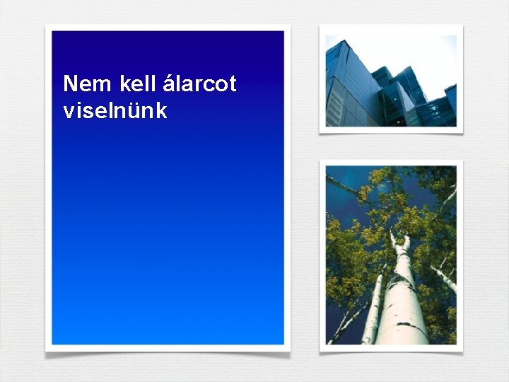 Nem kell álarcot viselnünk Nem kell álarcot viselnünk