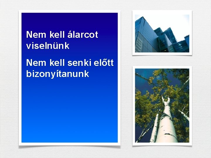 Nem kell álarcot viselnünk Nem kell senki előtt bizonyítanunk Nem kell álarcot viselnünk Nem kell senki előtt bizonyítanunk