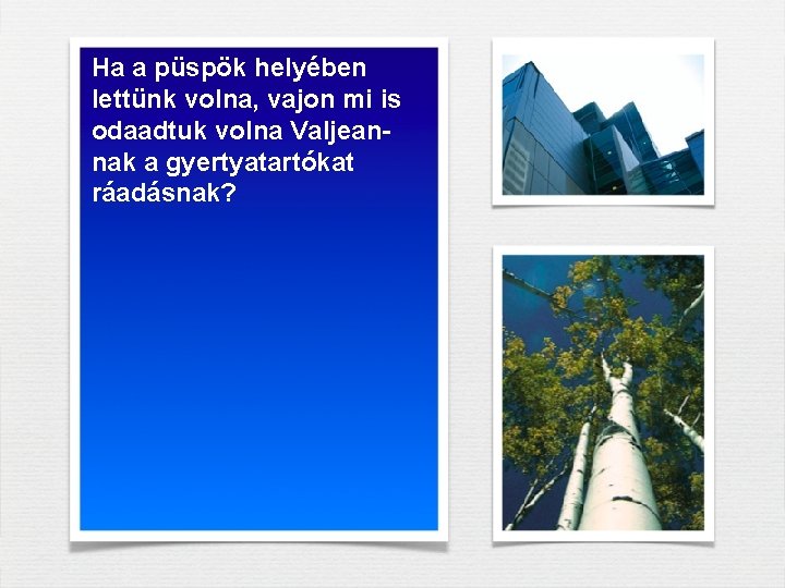 Ha a püspök helyében lettünk volna, vajon mi is odaadtuk volna Valjeannak a gyertyatartókat Ha a püspök helyében lettünk volna, vajon mi is odaadtuk volna Valjeannak a gyertyatartókat