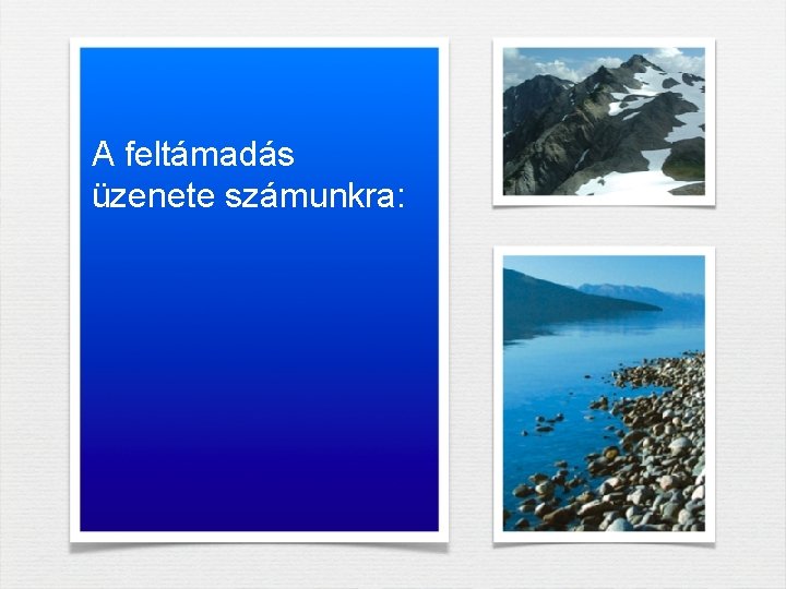 A feltámadás üzenete számunkra: A feltámadás üzenete számunkra:
