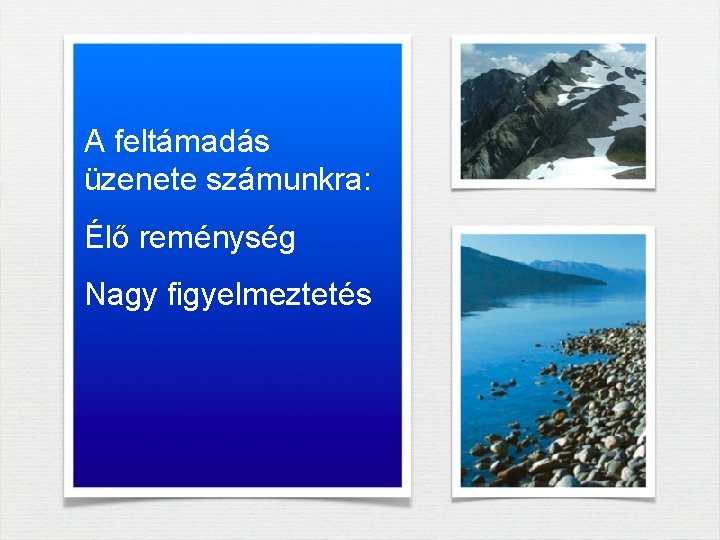 A feltámadás üzenete számunkra: Élő reménység Nagy figyelmeztetés A feltámadás üzenete számunkra: Élő reménység Nagy figyelmeztetés