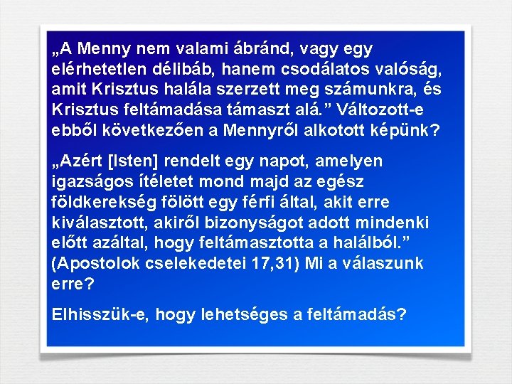 „A Menny nem valami ábránd, vagy elérhetetlen délibáb, hanem csodálatos valóság, amit Krisztus halála „A Menny nem valami ábránd, vagy elérhetetlen délibáb, hanem csodálatos valóság, amit Krisztus halála