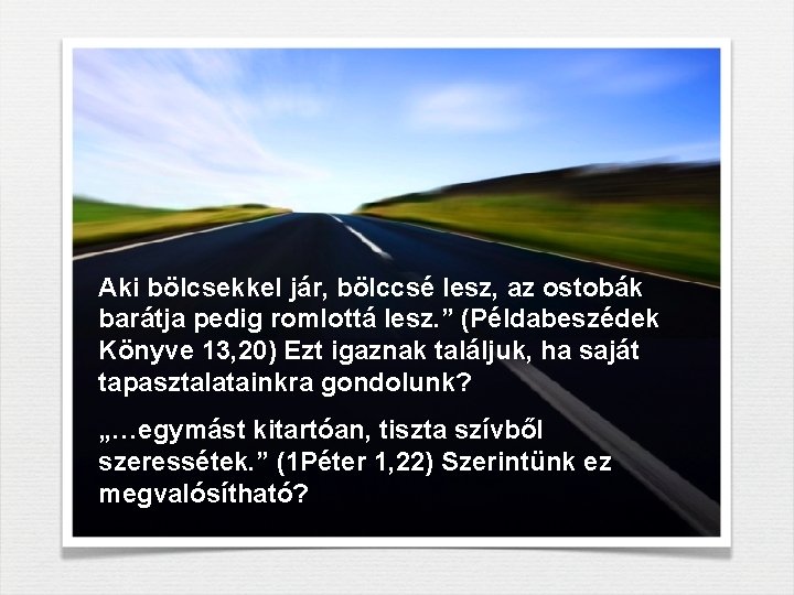 Aki bölcsekkel jár, bölccsé lesz, az ostobák barátja pedig romlottá lesz. ” (Példabeszédek Könyve