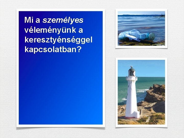 Mi a személyes véleményünk a keresztyénséggel kapcsolatban? 