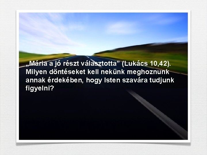 „Mária a jó részt választotta” (Lukács 10, 42). Milyen döntéseket kell nekünk meghoznunk annak