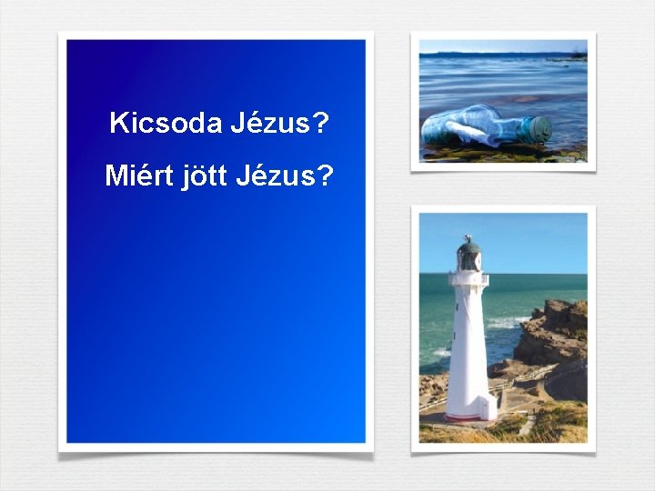Kicsoda Jézus? Miért jött Jézus? Kicsoda Jézus? Miért jött Jézus?