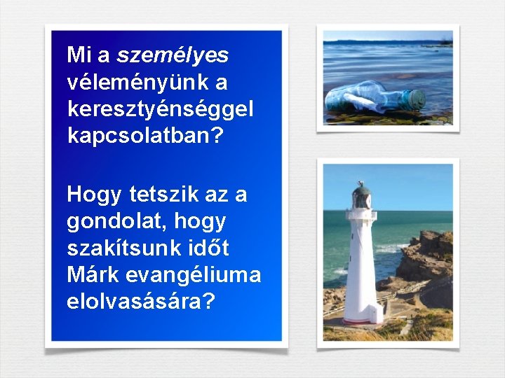 Mi a személyes véleményünk a keresztyénséggel kapcsolatban? Hogy tetszik az a gondolat, hogy szakítsunk