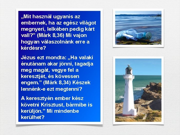 „Mit használ ugyanis az embernek, ha az egész világot megnyeri, lelkében pedig kárt vall? „Mit használ ugyanis az embernek, ha az egész világot megnyeri, lelkében pedig kárt vall?