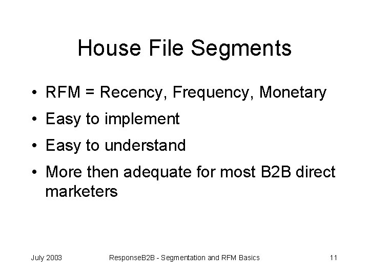 House File Segments • RFM = Recency, Frequency, Monetary • Easy to implement •