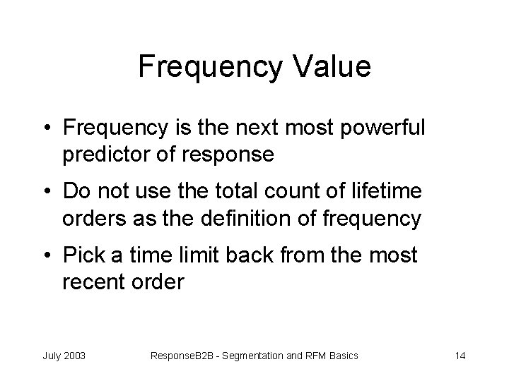 Frequency Value • Frequency is the next most powerful predictor of response • Do