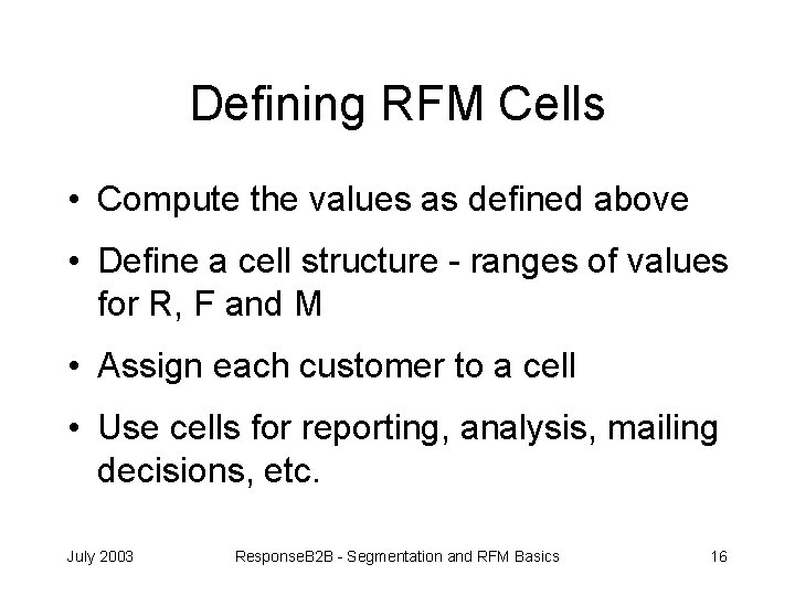 Defining RFM Cells • Compute the values as defined above • Define a cell