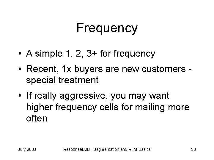 Frequency • A simple 1, 2, 3+ for frequency • Recent, 1 x buyers