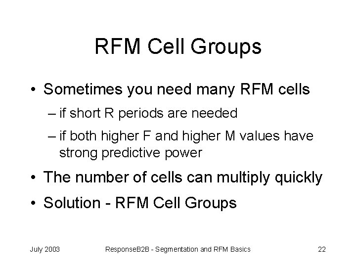 RFM Cell Groups • Sometimes you need many RFM cells – if short R