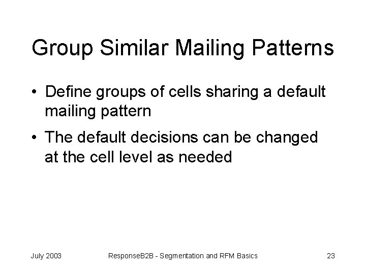 Group Similar Mailing Patterns • Define groups of cells sharing a default mailing pattern