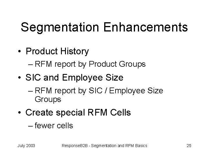 Segmentation Enhancements • Product History – RFM report by Product Groups • SIC and