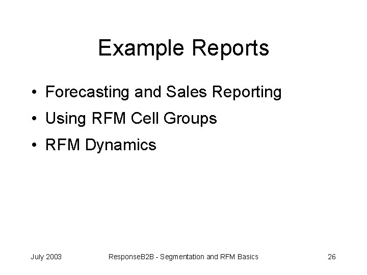 Example Reports • Forecasting and Sales Reporting • Using RFM Cell Groups • RFM