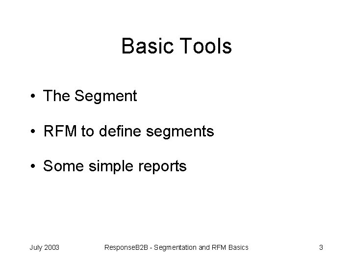 Basic Tools • The Segment • RFM to define segments • Some simple reports