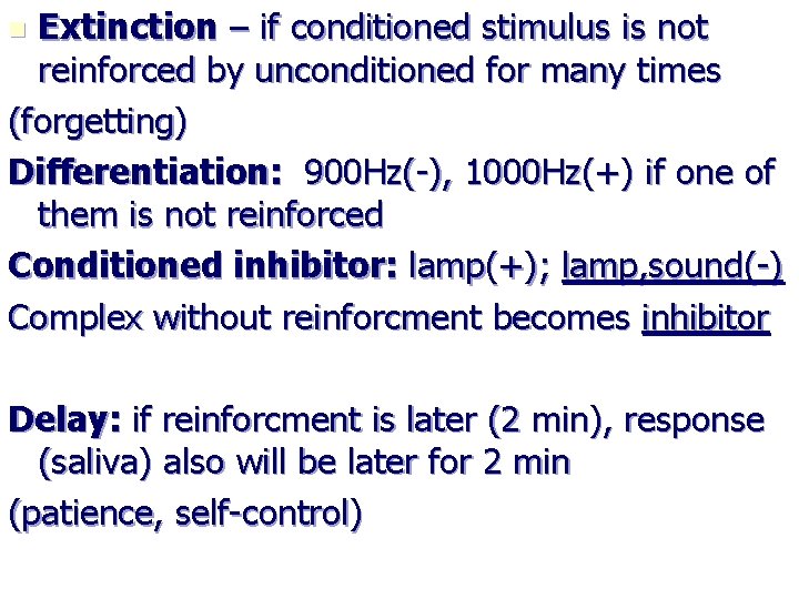 Extinction – if conditioned stimulus is not reinforced by unconditioned for many times (forgetting)