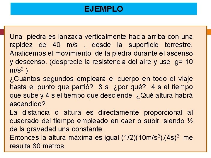 EJEMPLO Una piedra es lanzada verticalmente hacia arriba con una rapidez de 40 m/s